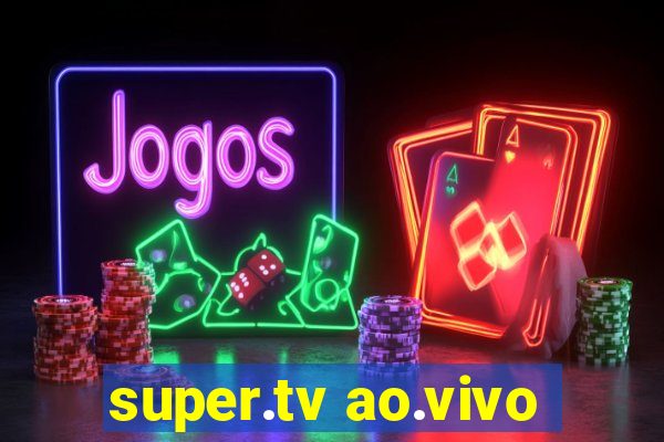 super.tv ao.vivo